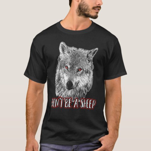 Dont Be A Sheep Wolf Themed Costume Wolves T_Shirt