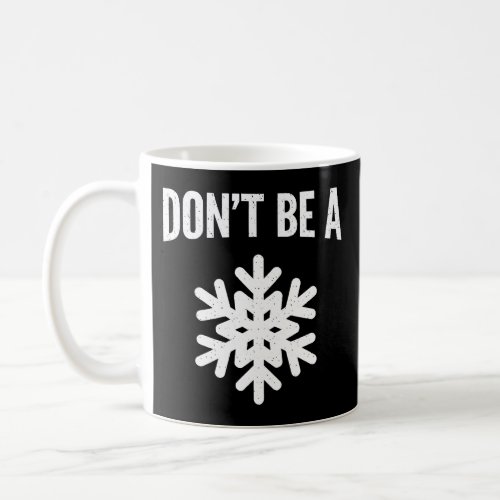DonT Be A Snowflake Funny Politically Incorrect G Coffee Mug