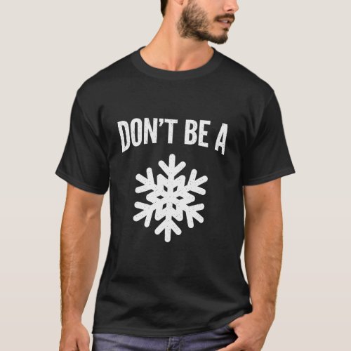 DonT Be A Snowflake Funny Politically Incorrect G T_Shirt