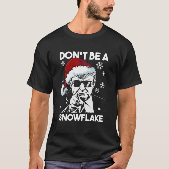 Don't Be A Snowflake Santa Trump Ugly Christmas Sw T-Shirt (Front)