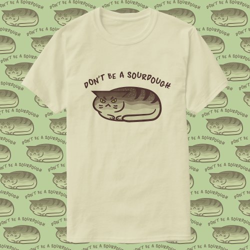 Dont Be A Sourdough _ Kawaii Punny Cat Loaf T_Shirt