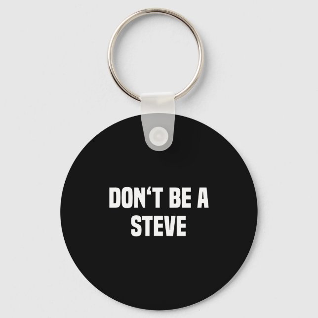 Dont Be A Steve Funny Saying  Keychain (Front)