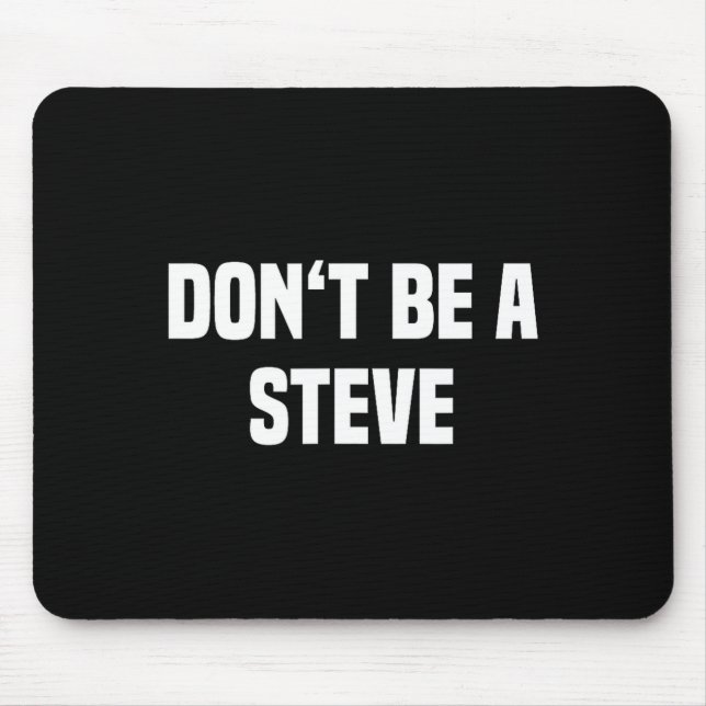 Dont Be A Steve Funny Saying  Mouse Pad (Front)