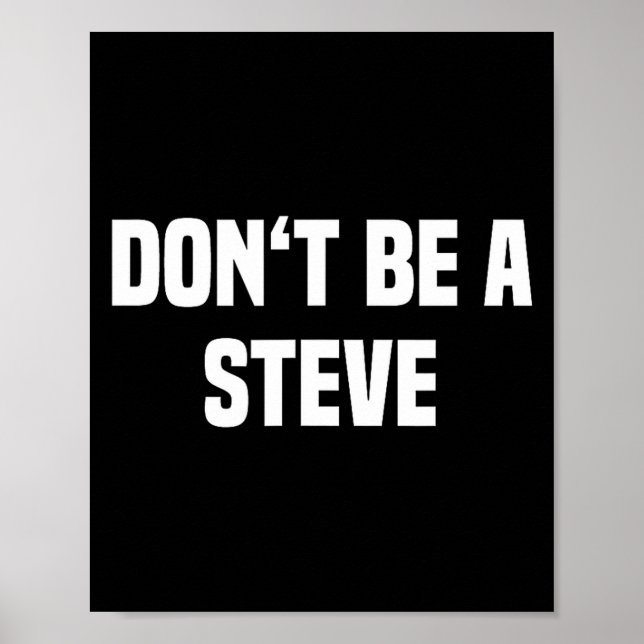 Dont Be A Steve Funny Saying  Poster (Front)