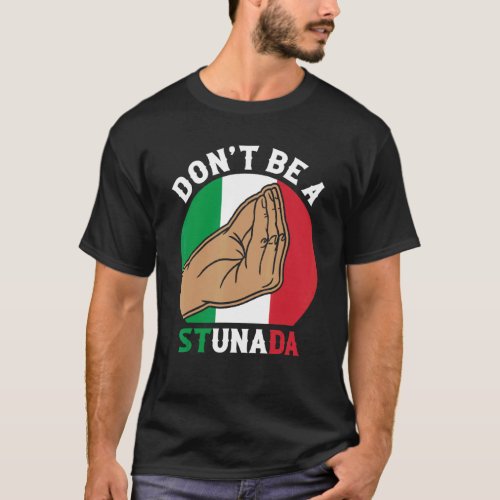 Dont Be A Stunada  Italian Italy Culture T_Shirt