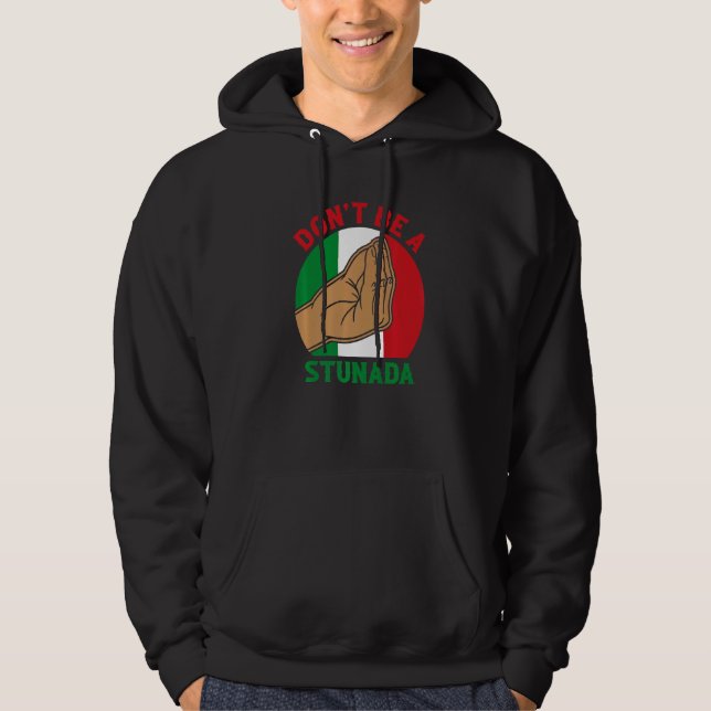 Don't Be A Stunada Italy Culture Italian Roots   Hoodie (Front)