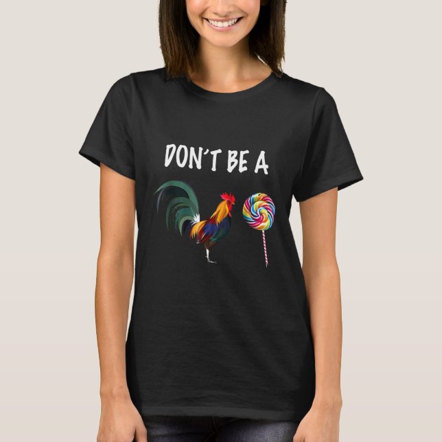 Dont Be A Sucker Chicken Cool Rooster Tee (Front)
