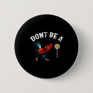 Dont Be A Sucker Funny Rooster Fathers Day Gift  Button