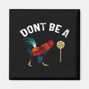 Dont Be A Sucker Funny Rooster Fathers Day Gift  Magnet