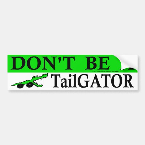 Dont Be A TailGator  Bumper Sticker