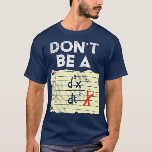 Dont Be A Third Time Derivate Of Position T_Shirt