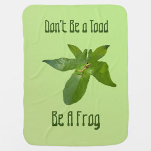 Don't Be A Toad, Be A Frog, Baby Blanket