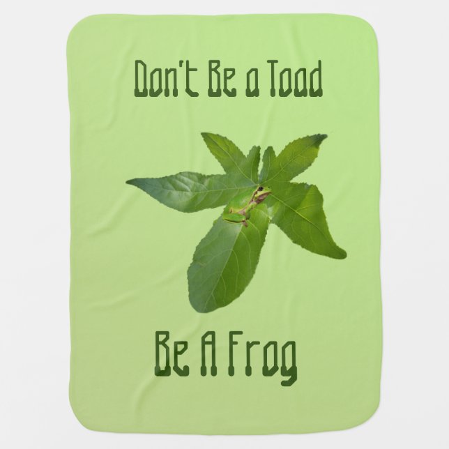 Don't Be A Toad, Be A Frog, Baby Blanket (Front)