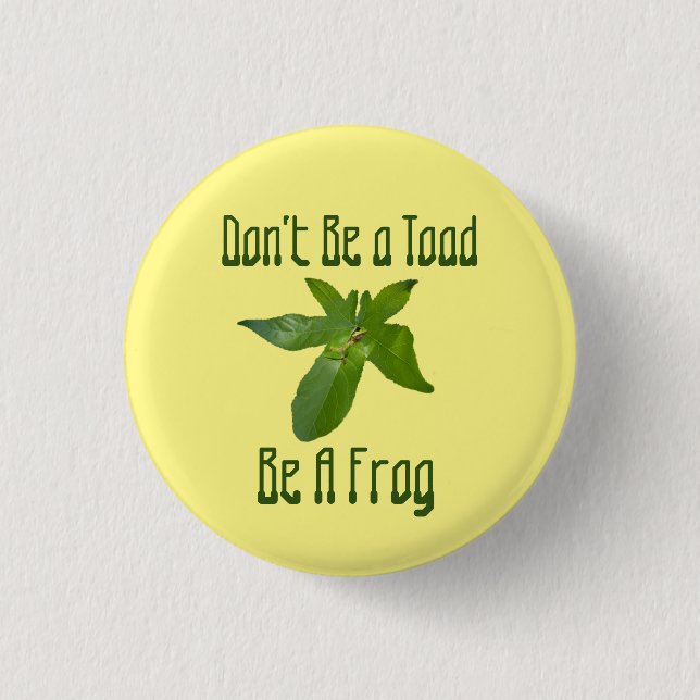 Don't Be A Toad, Be A Frog, Badge Button (Front)