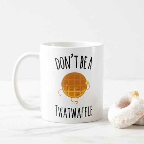 Dont Be A Twatwaffle Coffee Mug