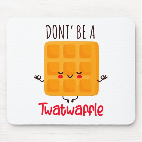 Dont Be A Twatwaffle Mouse Pad