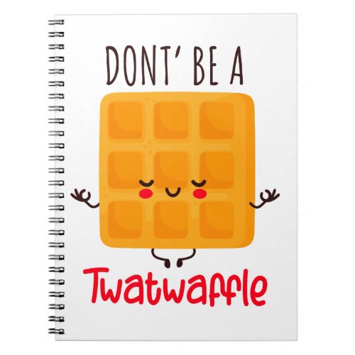Dont Be A Twatwaffle Notebook