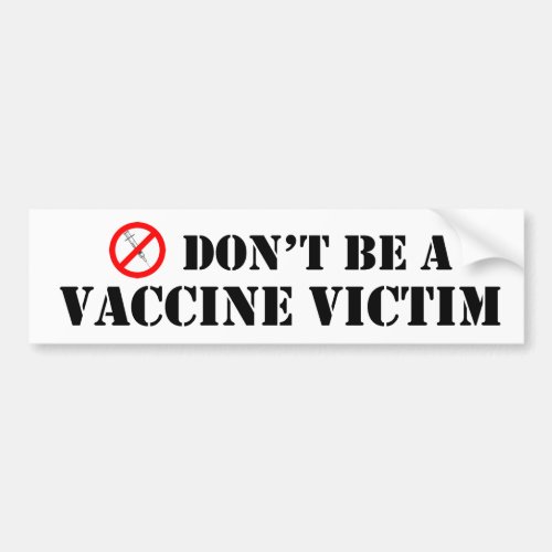 Dont Be A Vaccine Victim Bumper Sticker