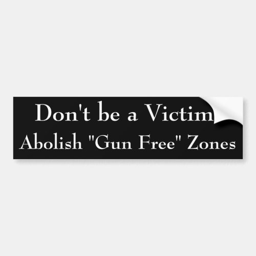 Dont be a Victim Abolish Gun Free Zones Bumper Sticker