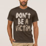 Don't Be a Victim Slogan Dark T-Shirt