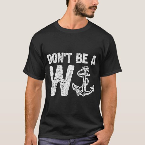 Dont Be A W Anchor Funny Distressed T_Shirt