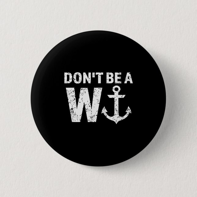 Don't Be A Wanker W Anchor Wordplay Funny Nautical Button (Front)