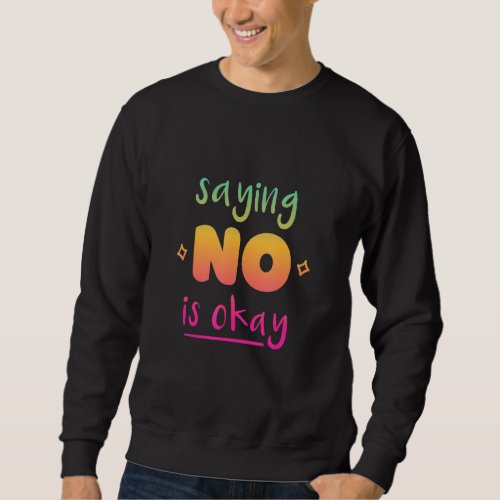 Dont Be A Yes Person Just Say No Sometimes 35 Sweatshirt