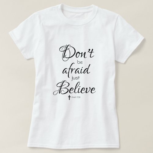 Dont Be Afraid Just Believe Bible Verse T_Shirt