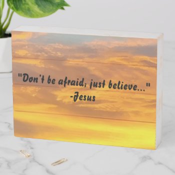 Don't Be Afraid Just Believe Jesus Quote Cool Sky Wooden Box Sign by HappyGabby at Zazzle