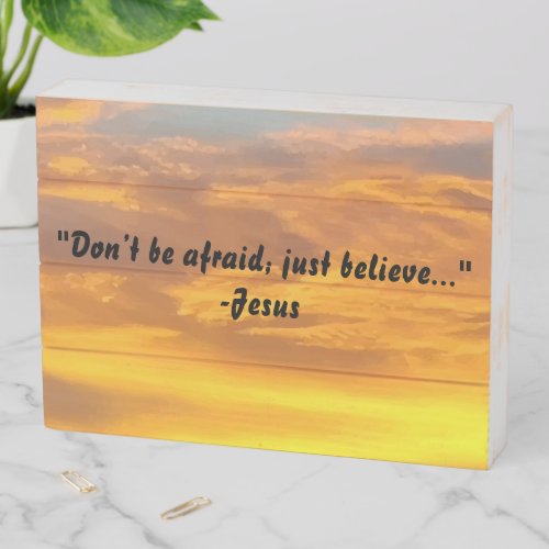 Dont be afraid just believe Jesus quote Cool Sky Wooden Box Sign