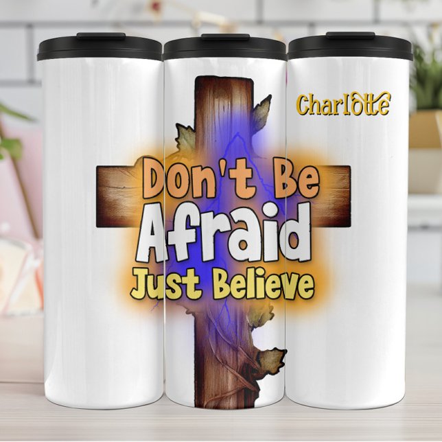Don't Be Afraid Just Believe Thermal Tumbler (Creator Uploaded)