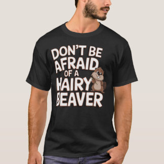 Don't Be Afraid Of A Hairy T-Shirt