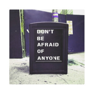 Don't Be Afraid of Anyone Motivational Metal Print