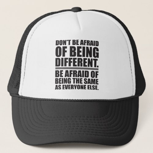 Dont Be Afraid Of Being Different _ Motivational Trucker Hat