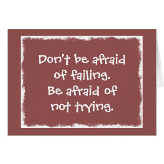 Don't be afraid of Failing be afraid of not Trying Cards