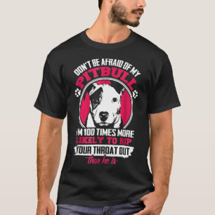 Dont Be Afraid Of My Pitbull Pitbull Owner T-Shirt