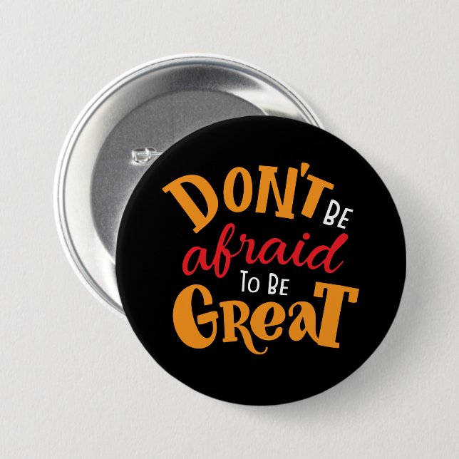 Don't Be Afraid to Be Great   Button (Front & Back)