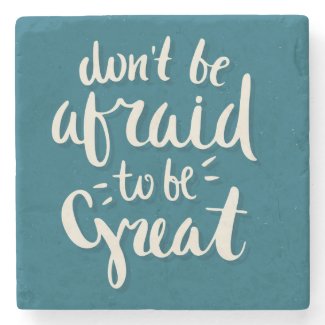 Don&#39;t be afraid to be great -Inspirational Coaster