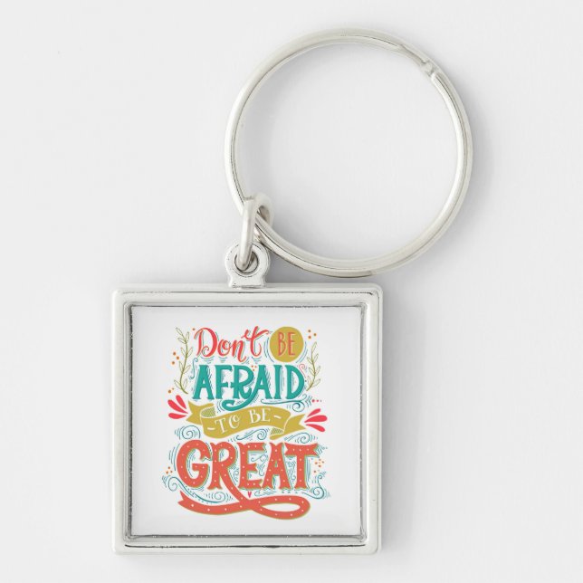 Don't Be Afraid To Be Great Keychain (Front)