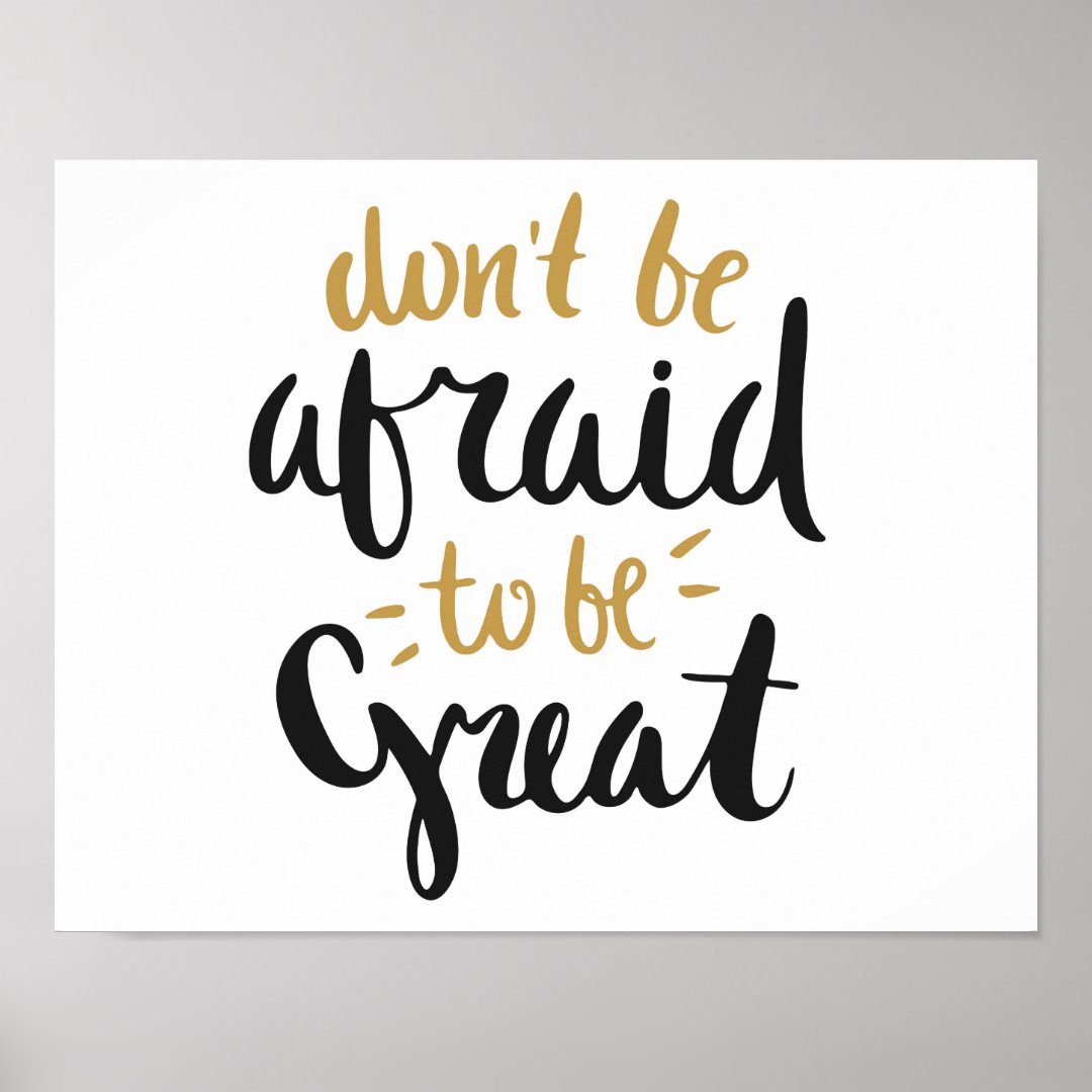  don t be afraid to be great poster zazzle