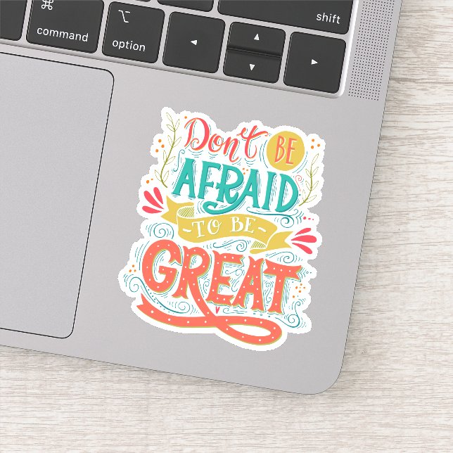 Don't Be Afraid To Be Great Sticker (Detail)