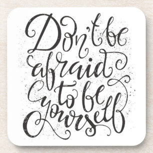 Don'T Be Afraid To Be Yourself Coaster
