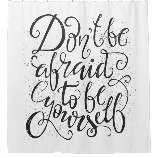 Don'T Be Afraid To Be Yourself Shower Curtain (Front)