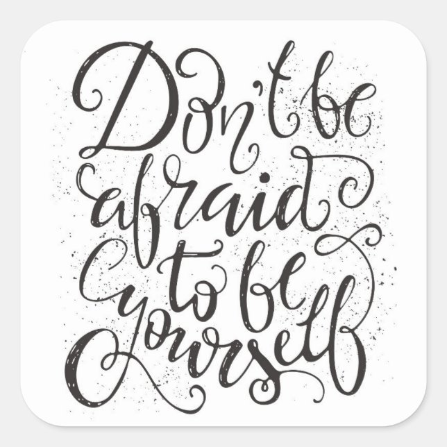 Don'T Be Afraid To Be Yourself Square Sticker (Front)
