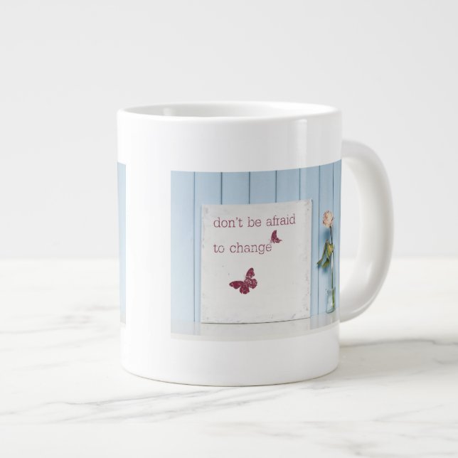 Don't be Afraid to Change Giant Coffee Mug (Front Right)