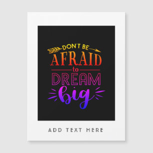 Dont Be Afraid To Dream Big - Encouragement QUOTE