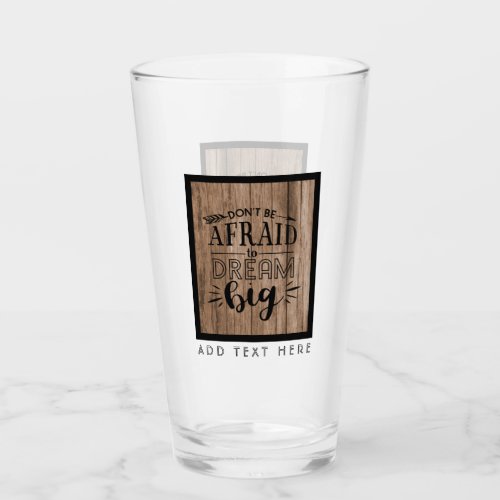 Dont Be Afraid To Dream Big _ Encouragement QUOTE Glass