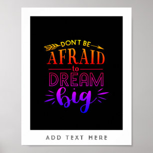 Dont Be Afraid To Dream Big - Encouragement QUOTE Poster