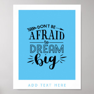 Dont Be Afraid To Dream Big - Encouragement QUOTE Poster