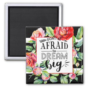 Dont Be Afraid To Dream Big - Red Roses Quote Gift Magnet